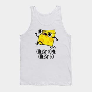 Cheesy Come Cheesy Go Cute Food Pun Tank Top